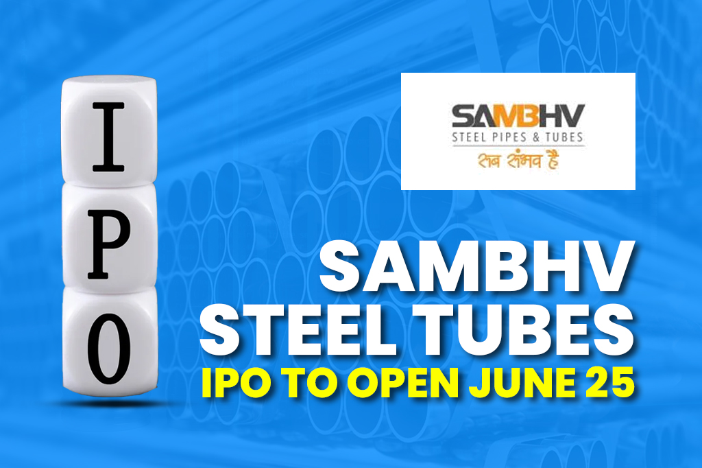 Sambhv Steel Tubes IPO to Open June 25