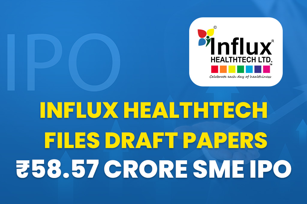 Influx Healthtech Files Draft Papers for ₹58.57 Crore SME IPO