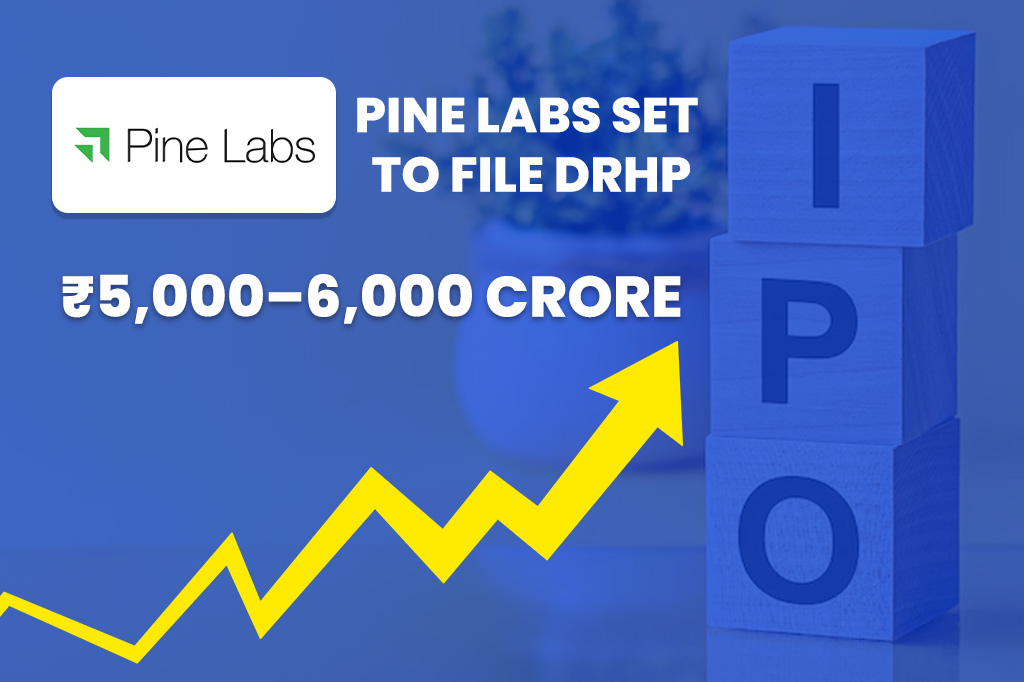 Pine Labs Set to File DRHP for ₹5,000–6,000 Crore