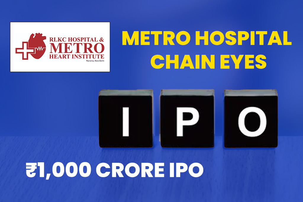 Metro Hospital Chain Eyes ₹1,000 Crore IPO