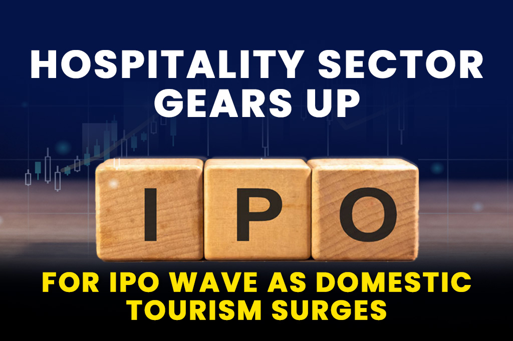 Hospitality Sector Gears Up for IPO Wave as Domestic Tourism Surges