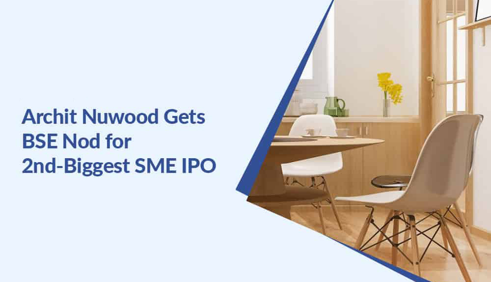 Archit Nuwood receives BSE approval for second-largest SME IPO
