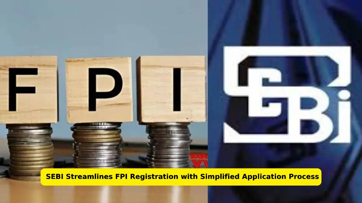 SEBI Streamlines FPI Registration with Simplified Application Process