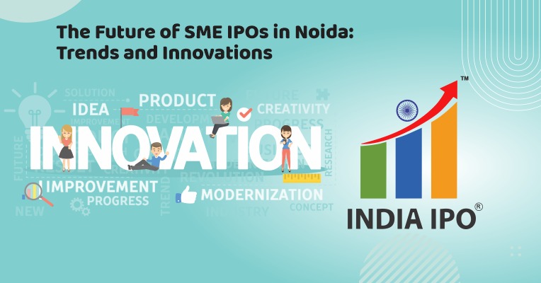 The Future of SME IPOs in Noida: Trends and Innovations