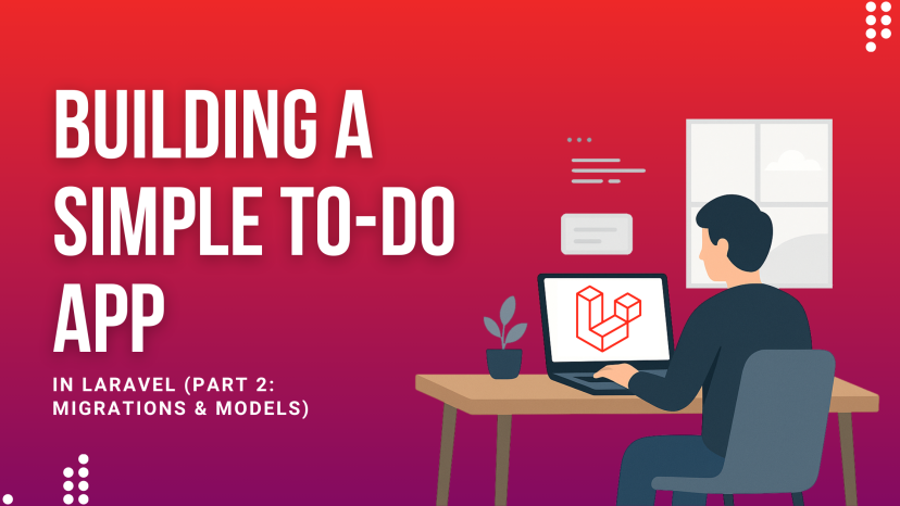 Building a Simple To-Do App in Laravel (Part 2: Migrations & Models)