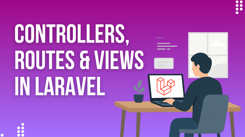 Mastering Controllers, Routes & Views in Laravel