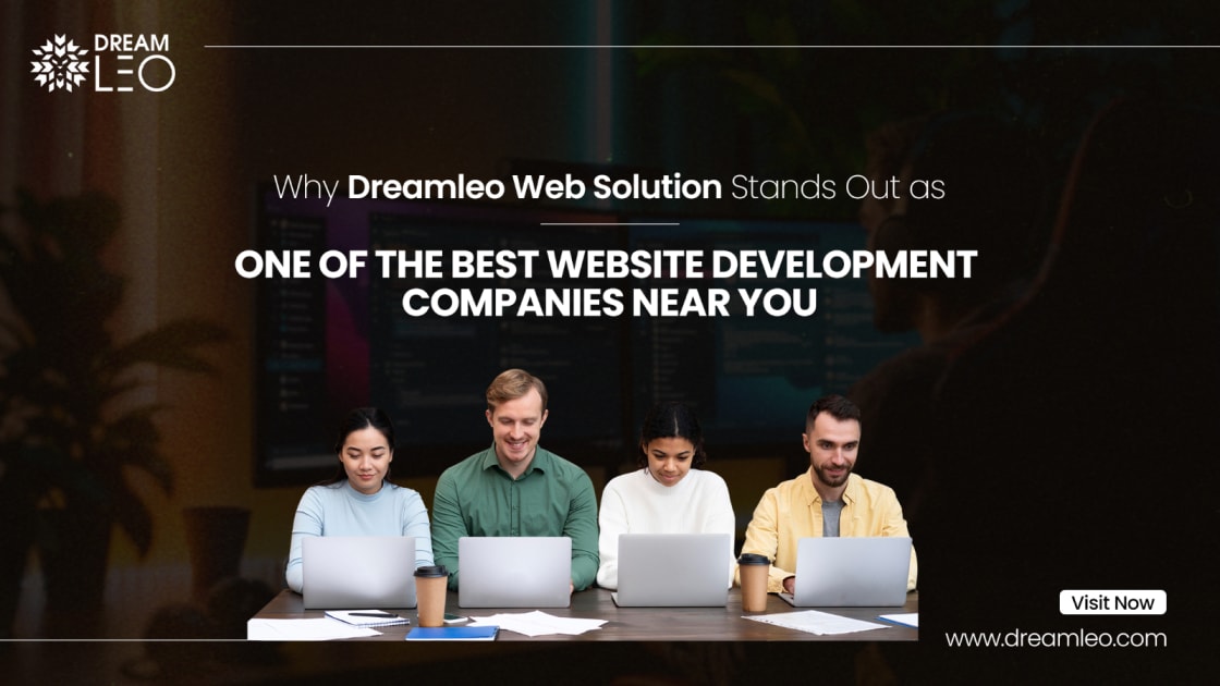 Why Dreamleo Web Solution Stands Out as One of the Best Website Development Companies Near You