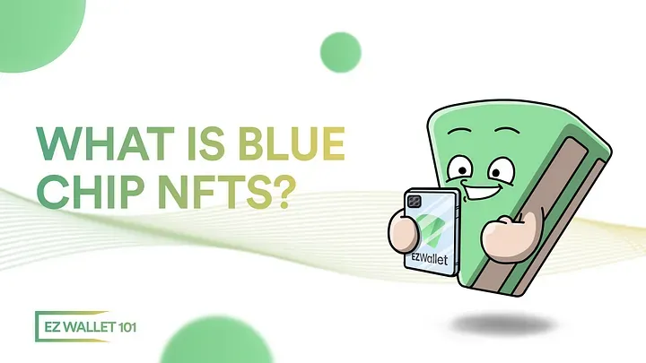 EZ WALLET 101: What Is Blue Chip NFTs