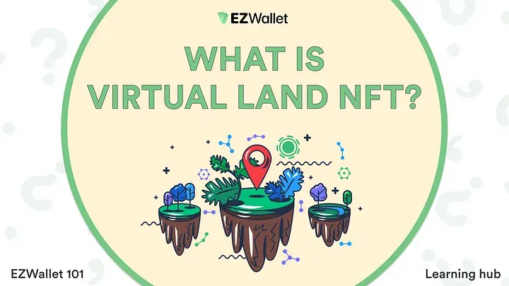 EZ Wallet 101: What is Virtual Land NFT?