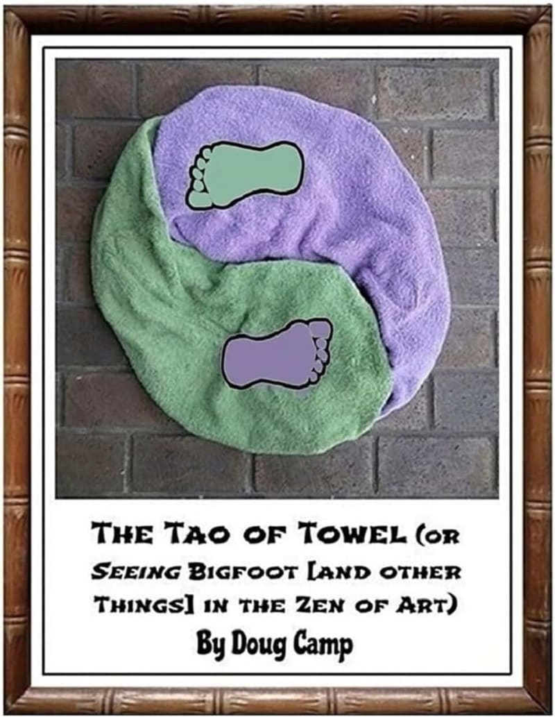 The Tao of Towel: (or Seeing Bigfoot [and Other Things] in the Zen of Art)