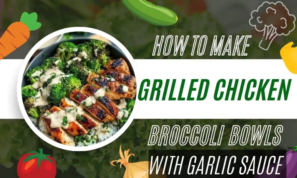 Grilled Chicken Broccoli Bowls with Garlic Sauce Recipe