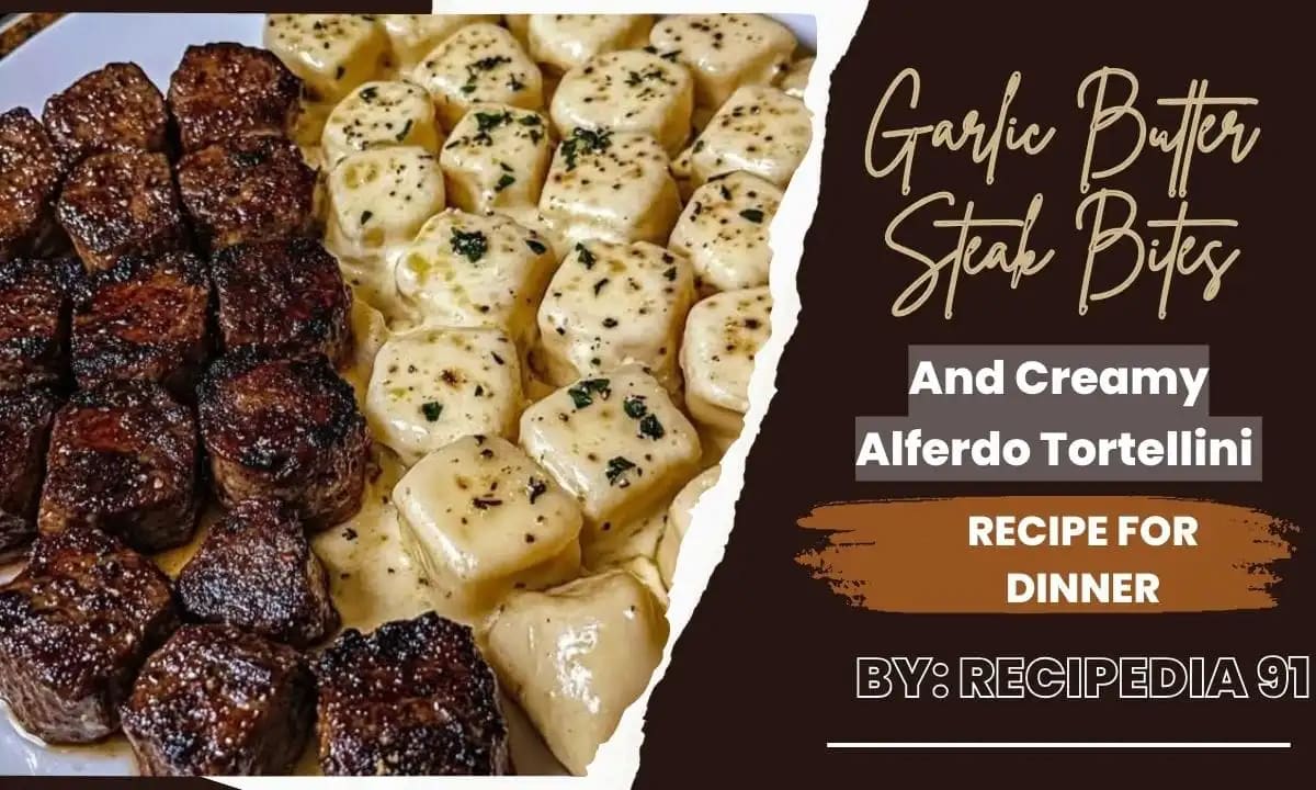 Garlic Butter Steak Bites and Creamy Alfredo Tortellini Recipe