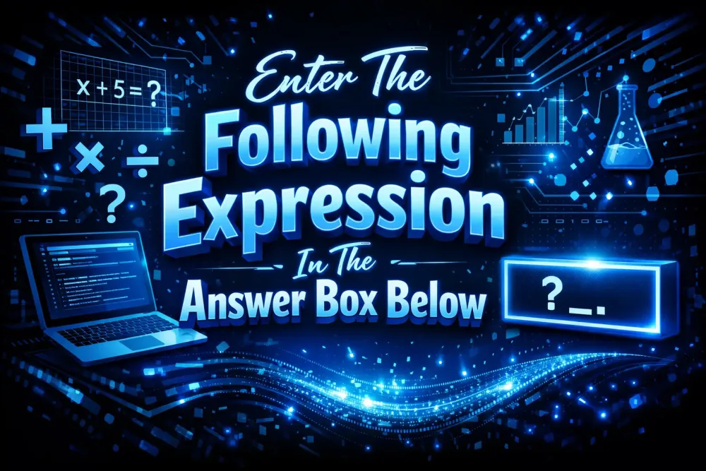 Enter The Following Expression In The Answer Box Below