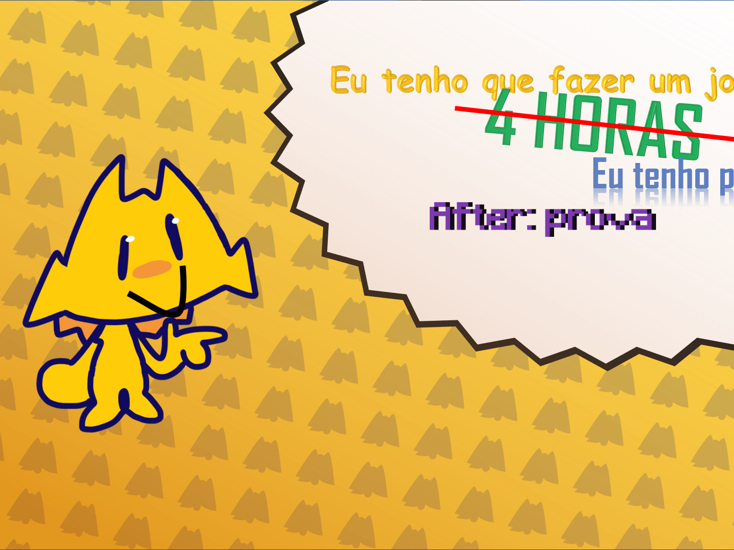 Eu tenho que fazer um jogo pq em 4̶h̶ eu tenho prova AFTER PROVA