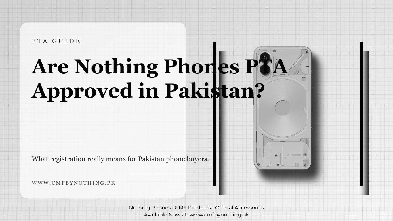 Are Nothing Phones PTA Approved in Pakistan?