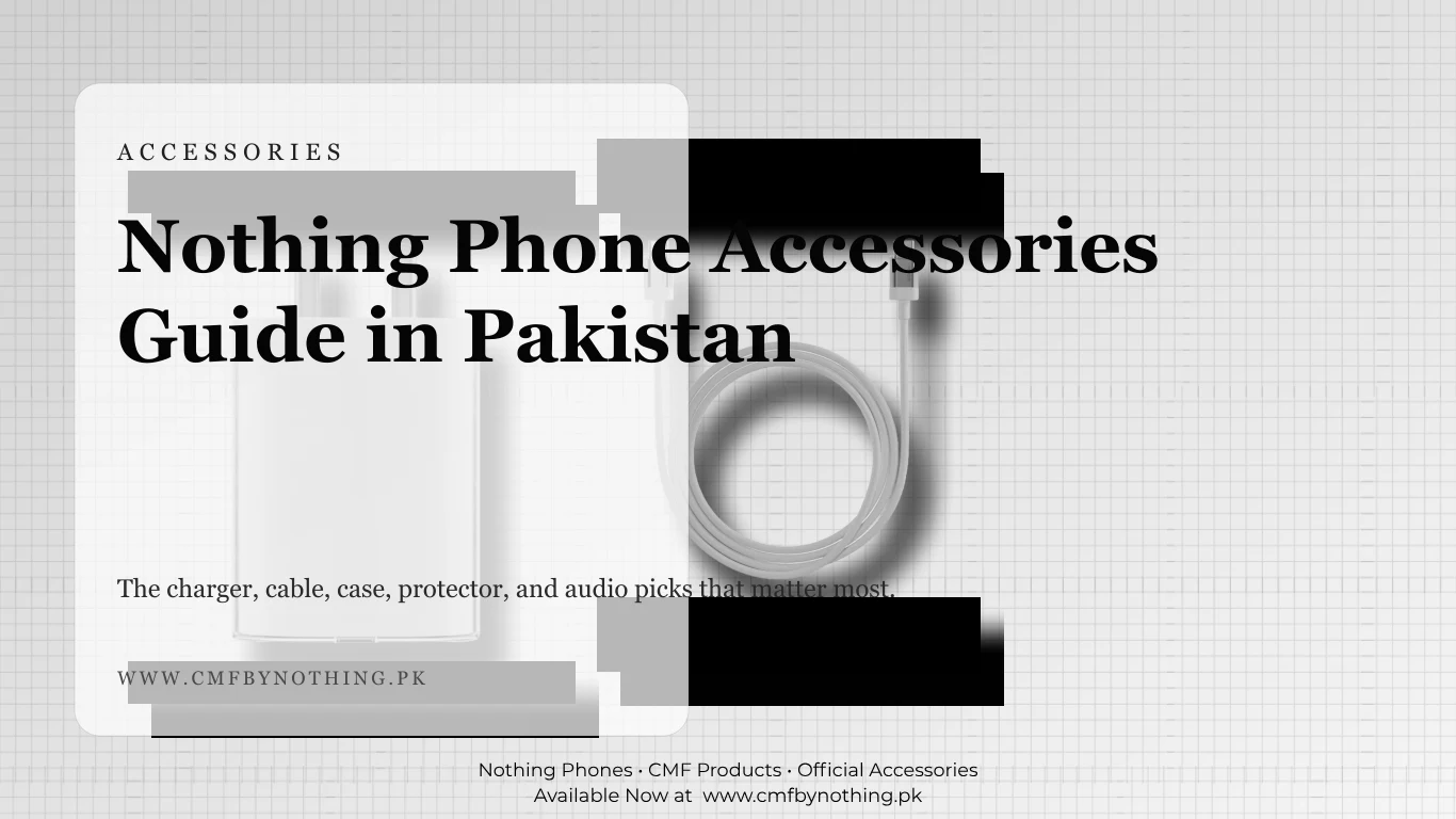 Nothing Phone Accessories Guide in Pakistan