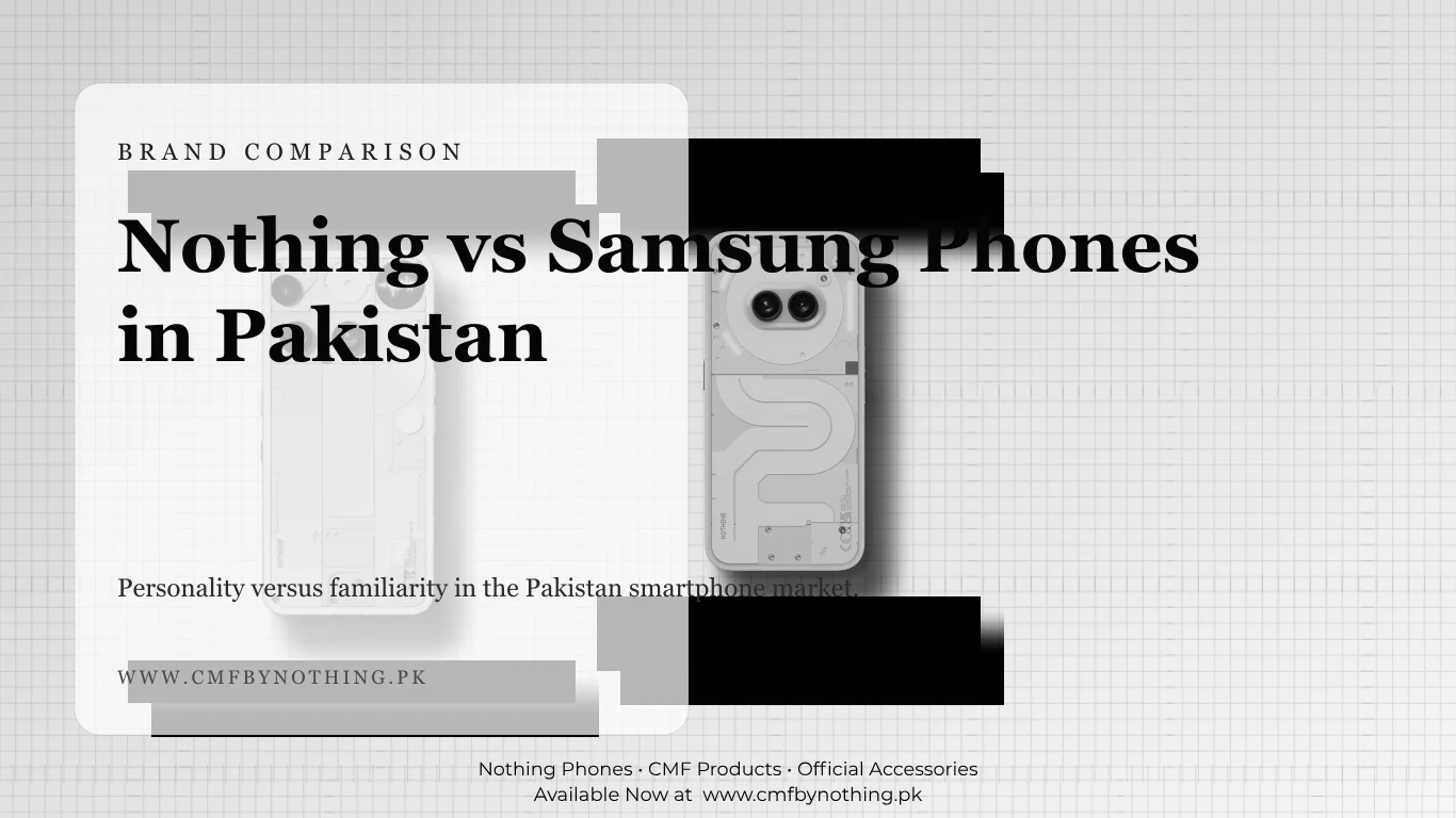 Nothing vs Samsung Phones in Pakistan
