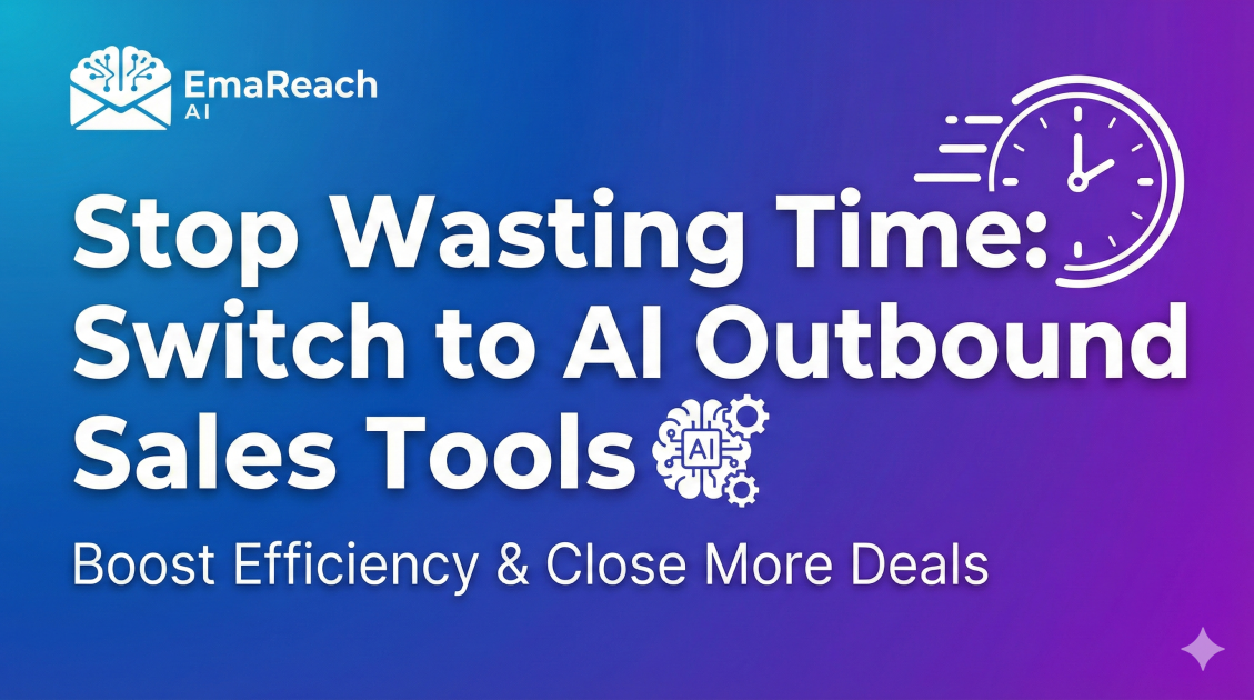 Stop Wasting Time: Switch to AI Outbound Sales Tools