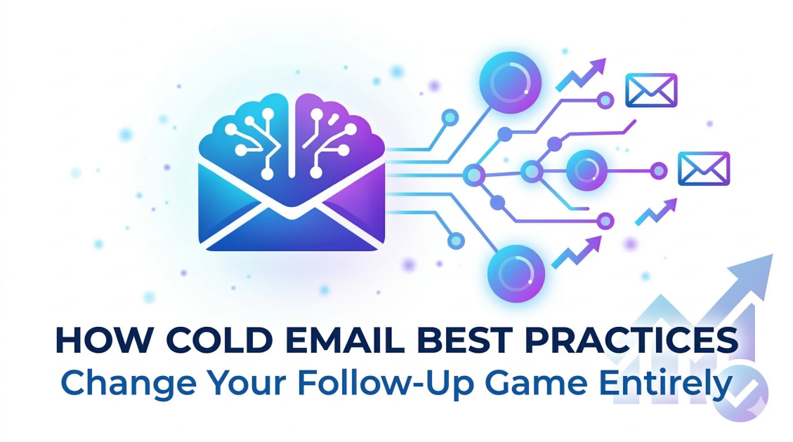 How Cold Email Best Practices Change Your Follow-Up Game Entirely