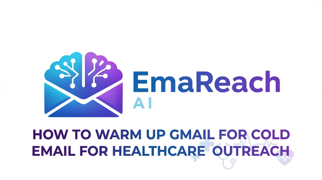 How to Warm Up Gmail for Cold Email for Healthcare Outreach