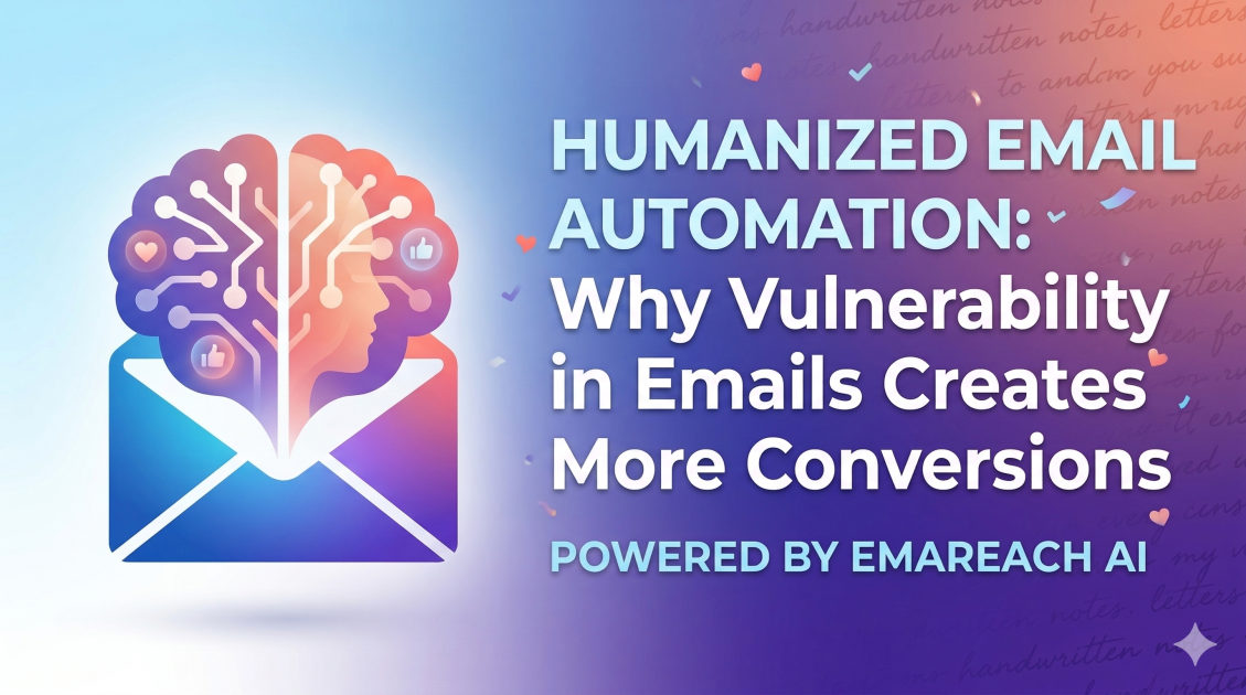 Humanized Email Automation: Why Vulnerability in Emails Creates More Conversions