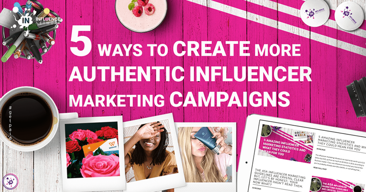 5 ways to create more authentic influencer marketing campaigns