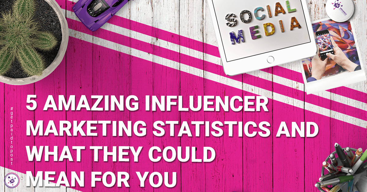 5 amazing influencer marketing statistics and what they could mean for you