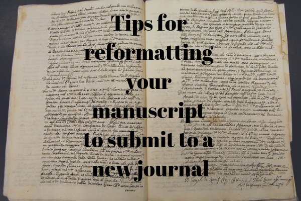 Tips for reformatting your manuscript to submit to a new journal