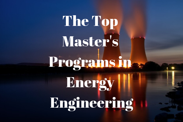 The Top Master's Programs in Energy Engineering