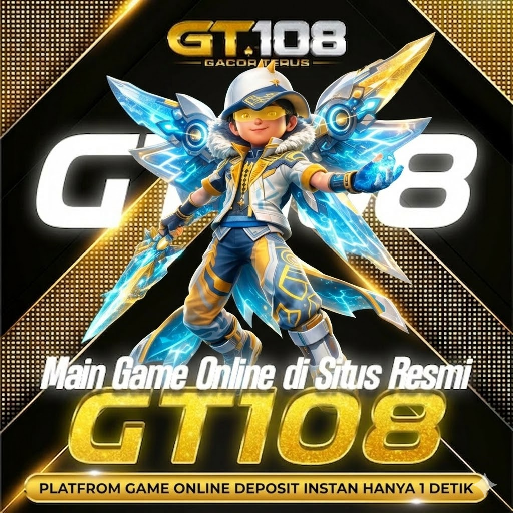 GT108 = Platfrom Game Online Deposit Instan Hanya 1 Detik