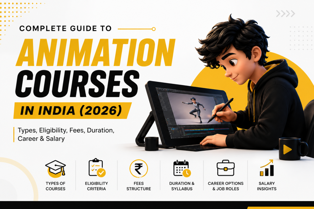 Complete Guide to Animation Courses in India (2026): Types, Eligibility, Fees, Duration, Career & Salary