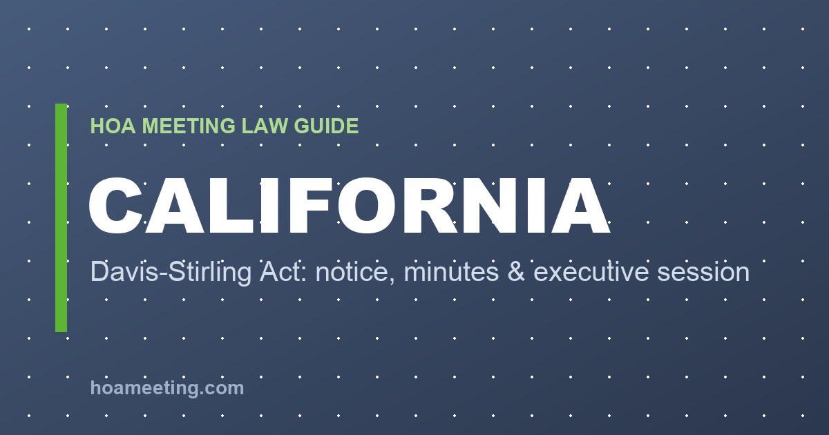 California HOA Meeting Rules: Davis-Stirling Requirements for Notice, Minutes & Executive Session