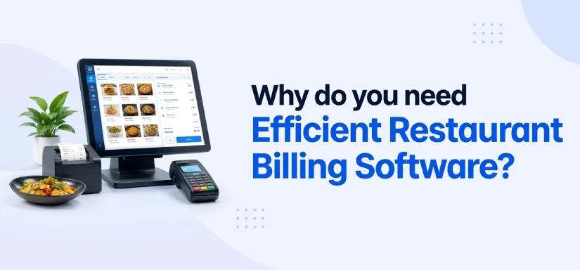 Why do you need efficient restaurant billing software