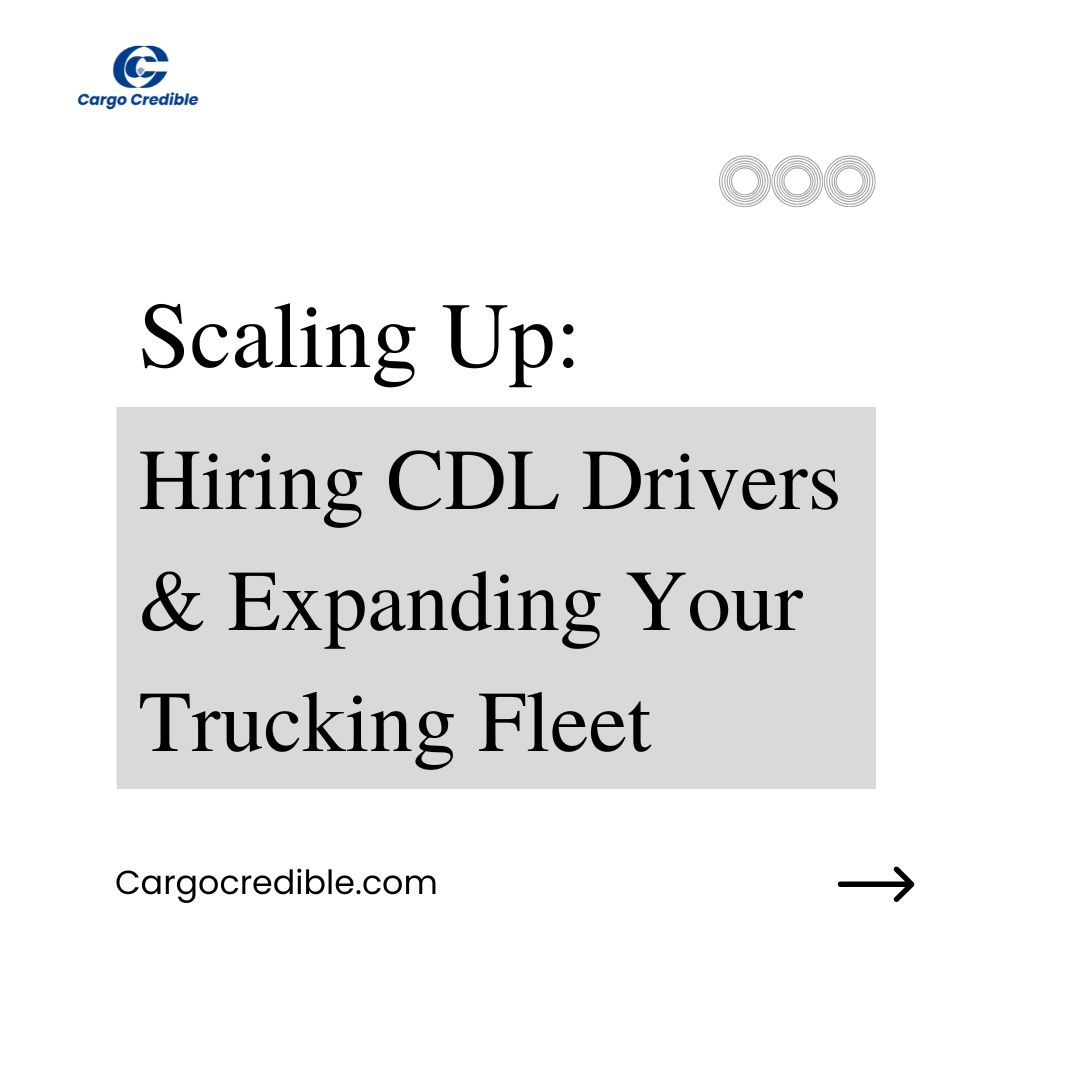 Scaling Up Hiring CDL Drivers & Expanding Your Trucking Fleet