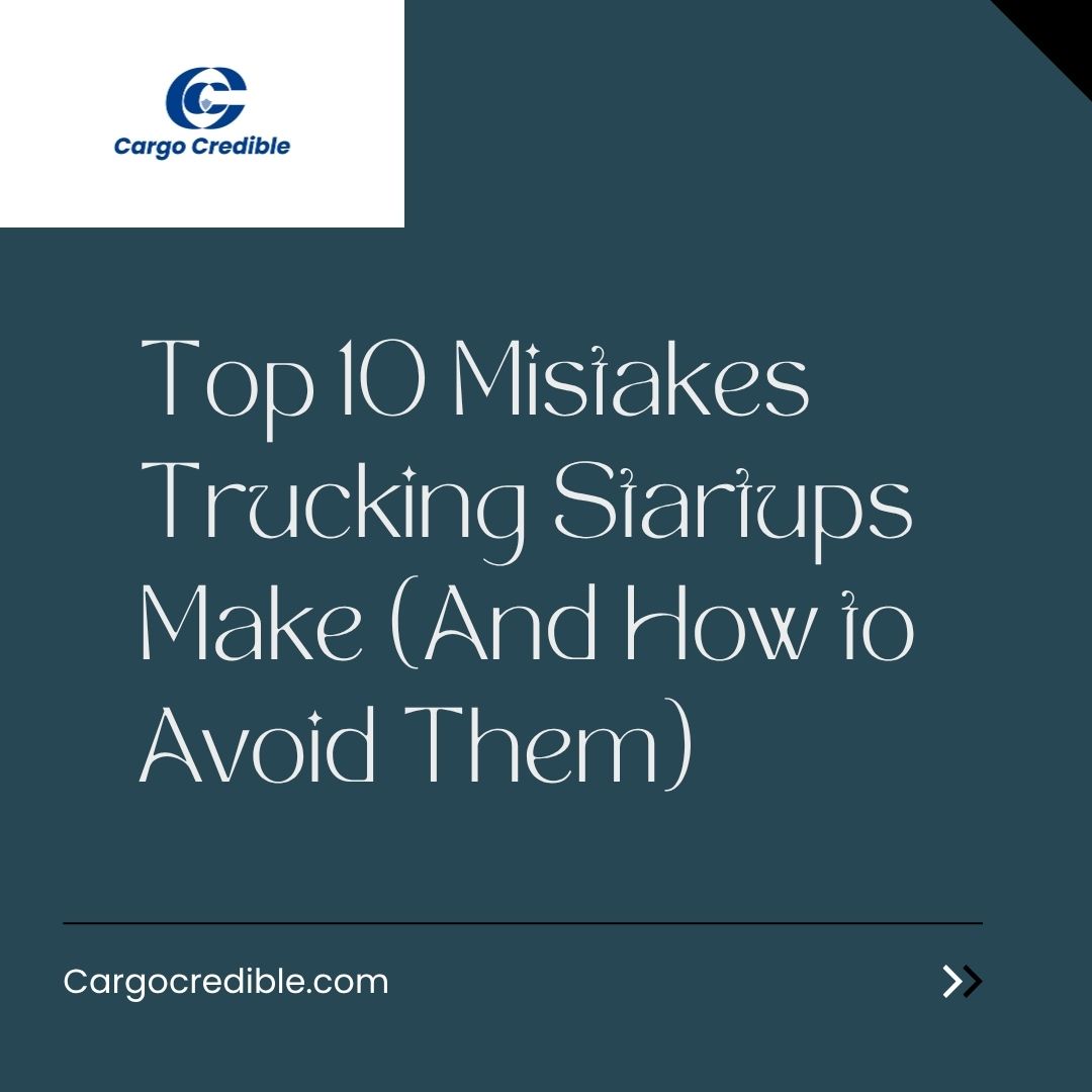 Top 10 Mistakes Trucking Startups Make (And How to Avoid Them)