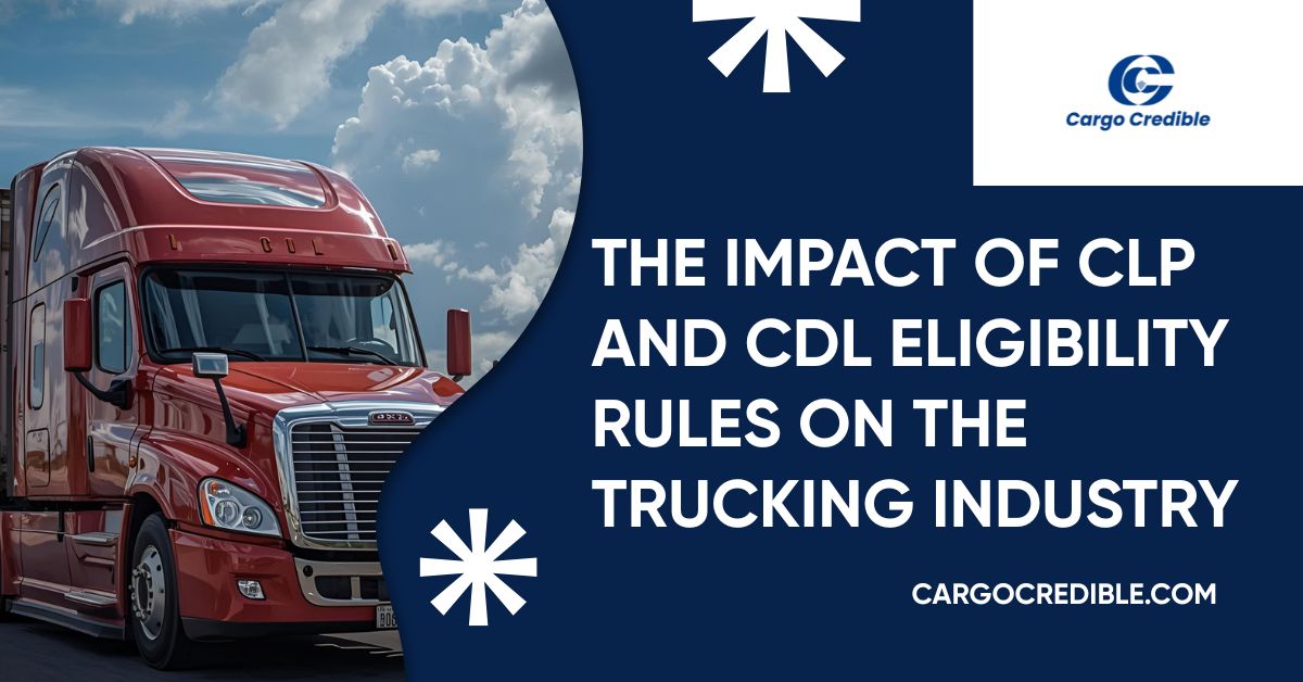 The Impact of CLP and CDL Eligibility Rules on the Trucking Industry