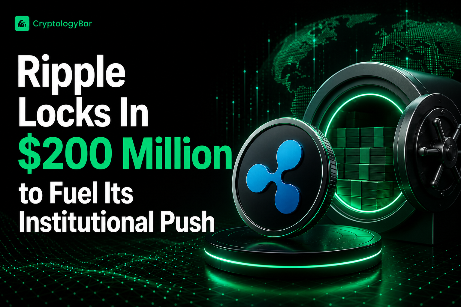 Ripple Locks In $200 Million to Fuel Its Institutional Push