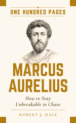 Marcus Aurelius &middot; How to Stay Unbreakable in Chaos