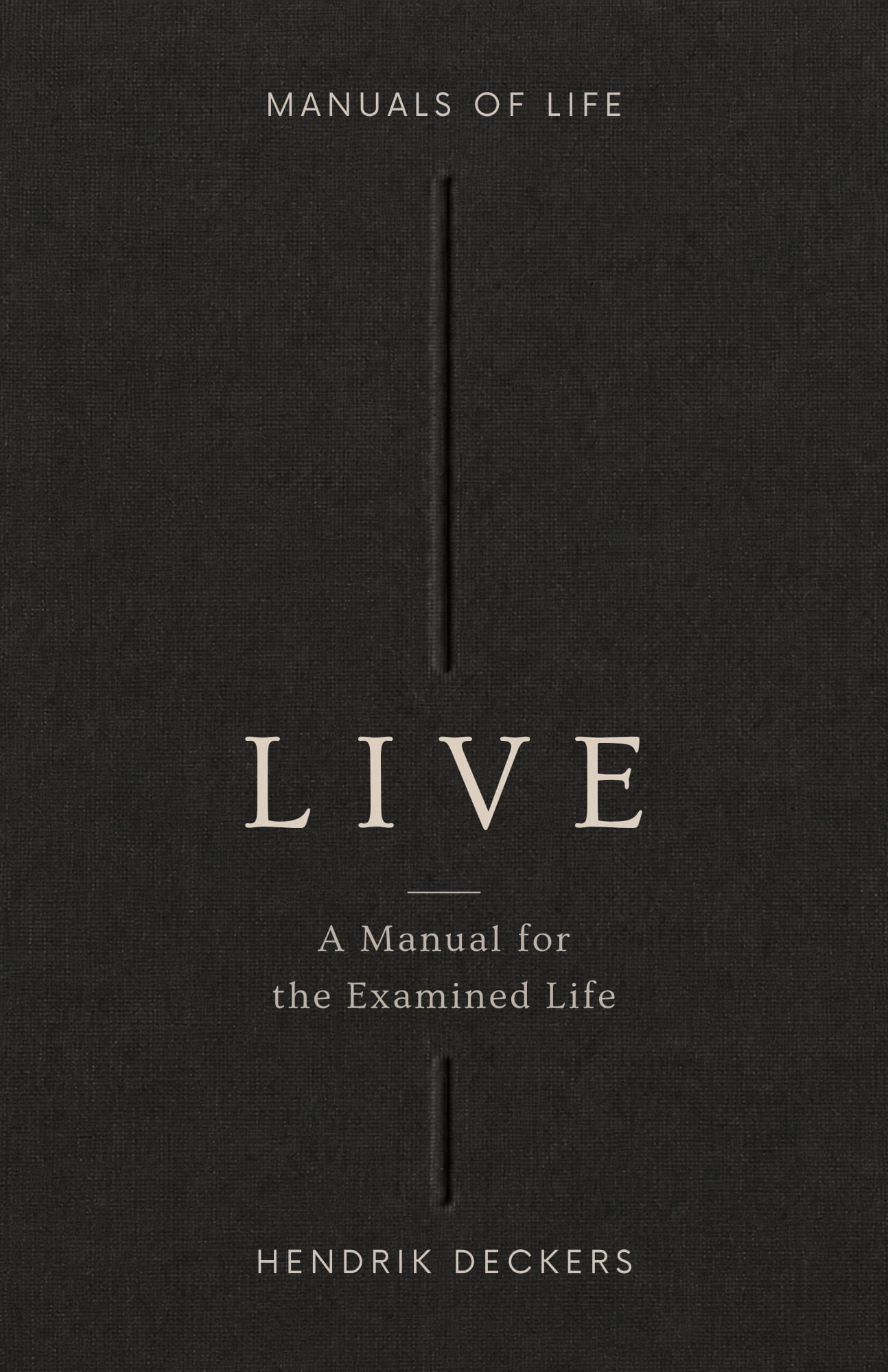 LIVE — A Manual for the Examined Life, by Hendrik Deckers