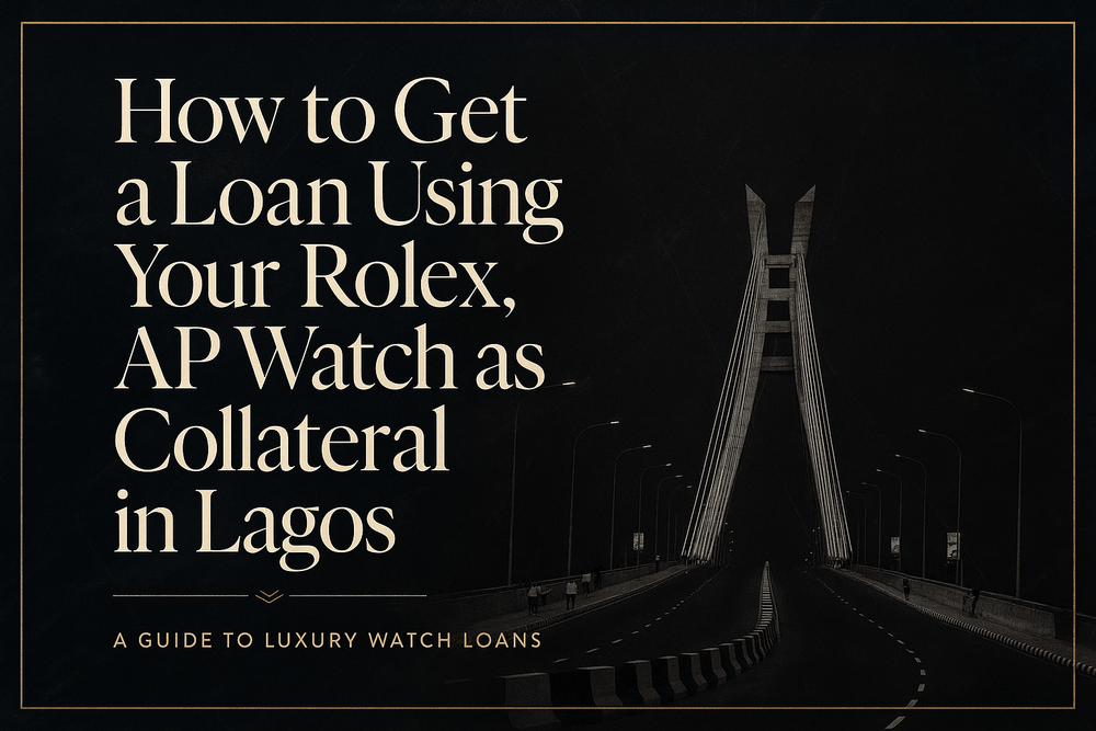 How to get a loan using your Rolex, AP watch as collateral in Lagos
