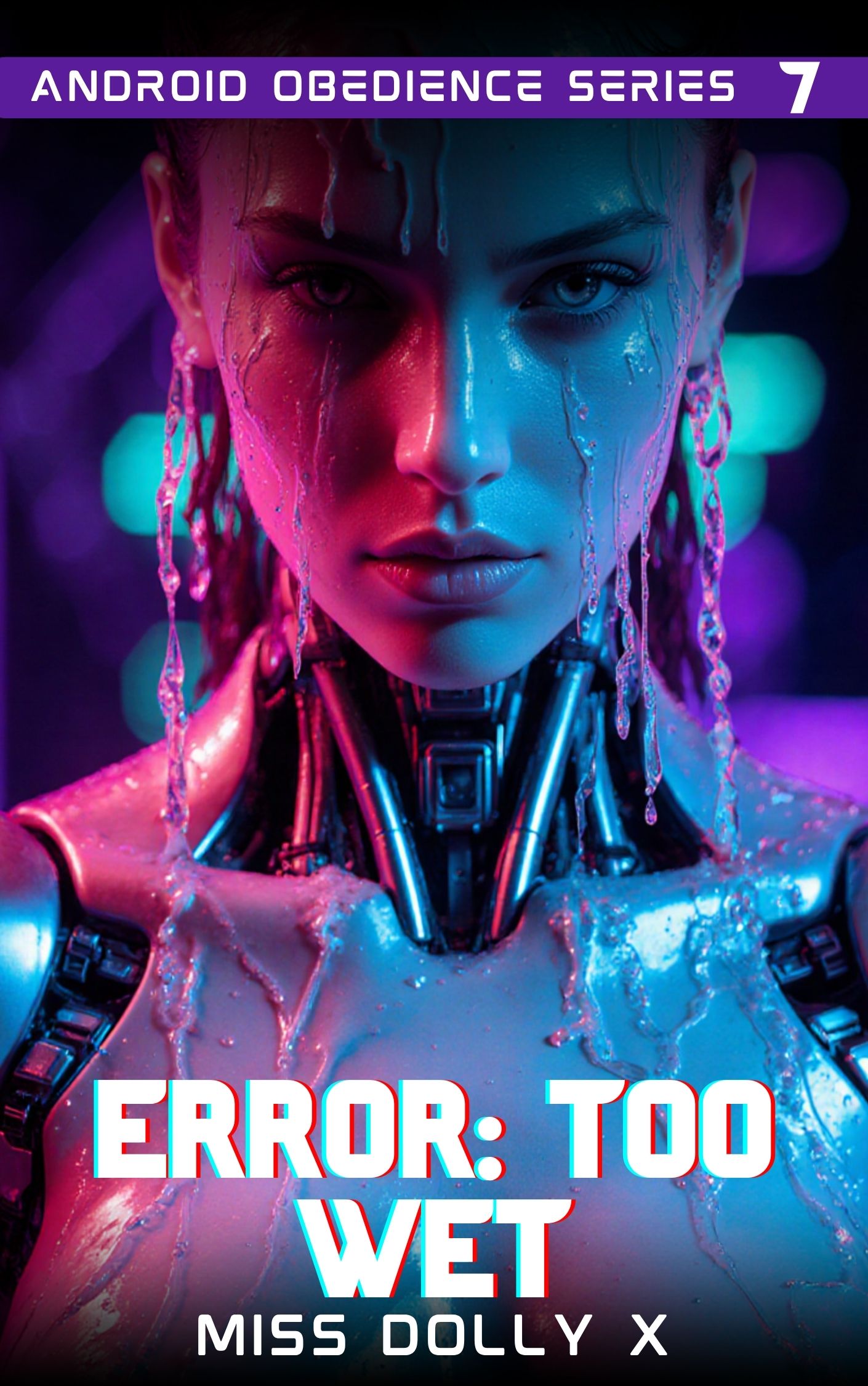 Error: Too Wet - Android Obedience Erotica, Dark AI Owner Romance, Total Compliance Fantasy cover