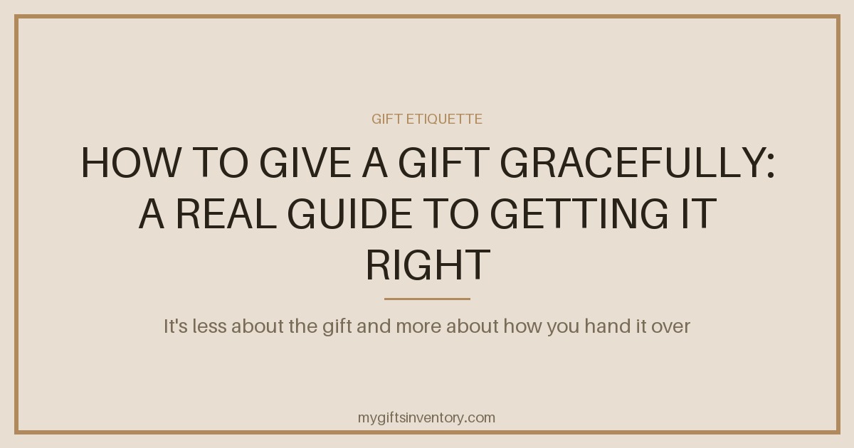 How to Give a Gift Gracefully: A Real Guide to Getting It Right