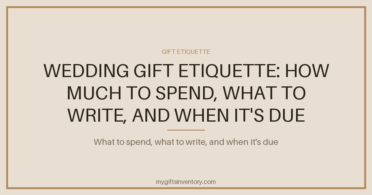 Wedding Gift Etiquette: How Much to Spend, What to Write, and When It's Due