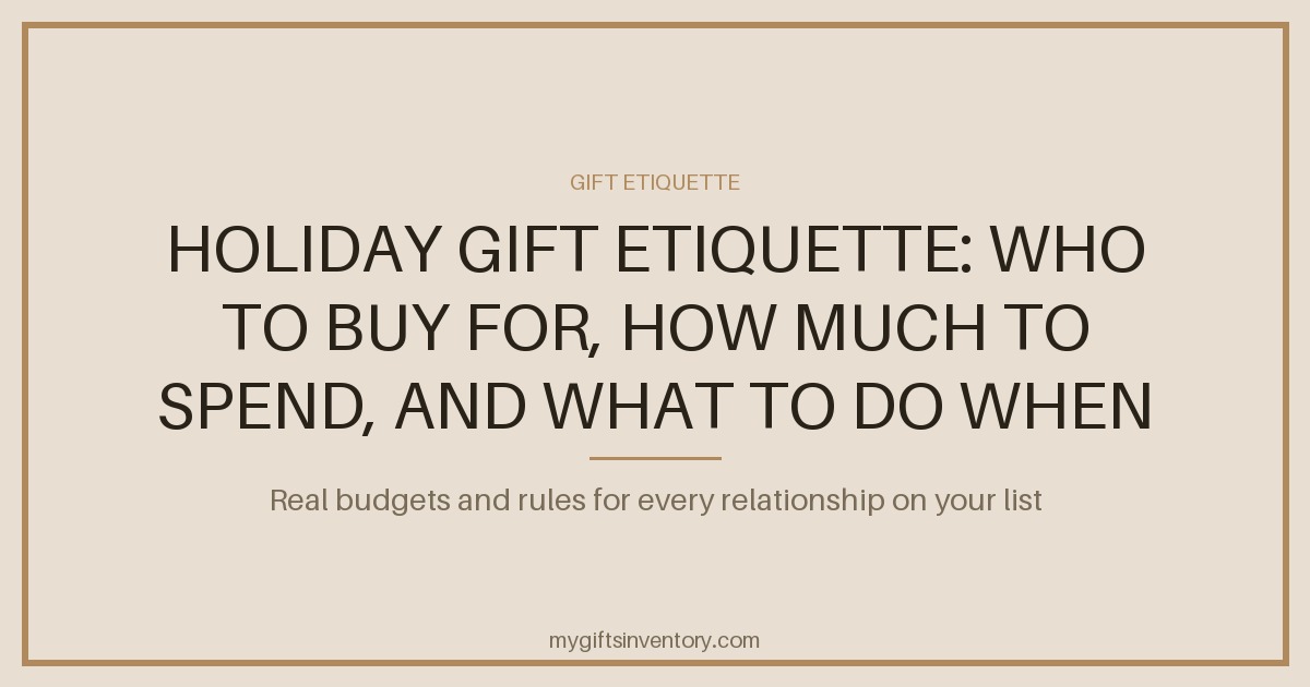Holiday Gift Etiquette: Who to Buy For, How Much to Spend, and What to Do When You Get It Wrong