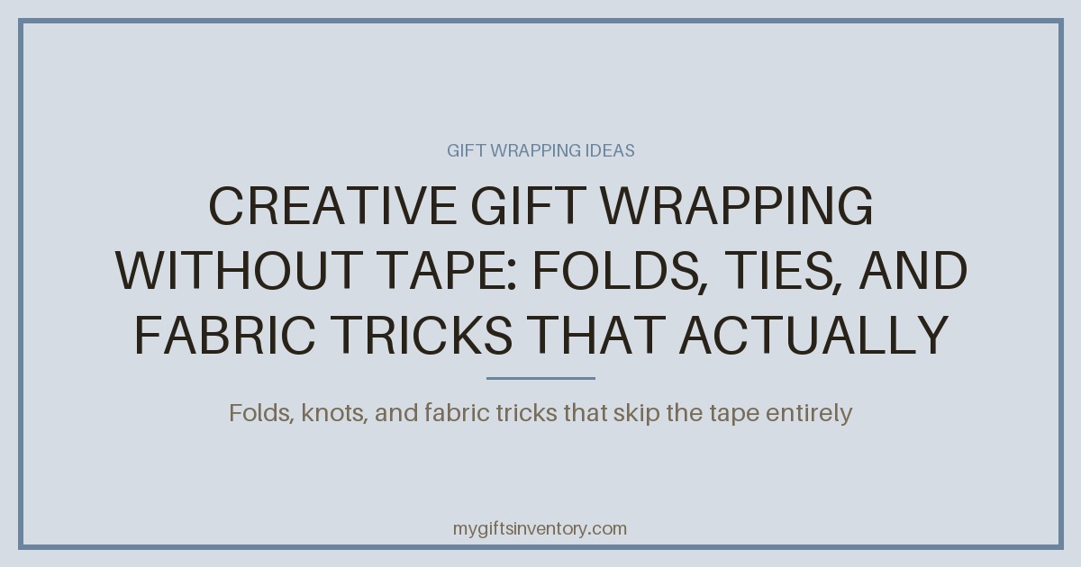 Creative Gift Wrapping Without Tape: Folds, Ties, and Fabric Tricks That Actually Hold