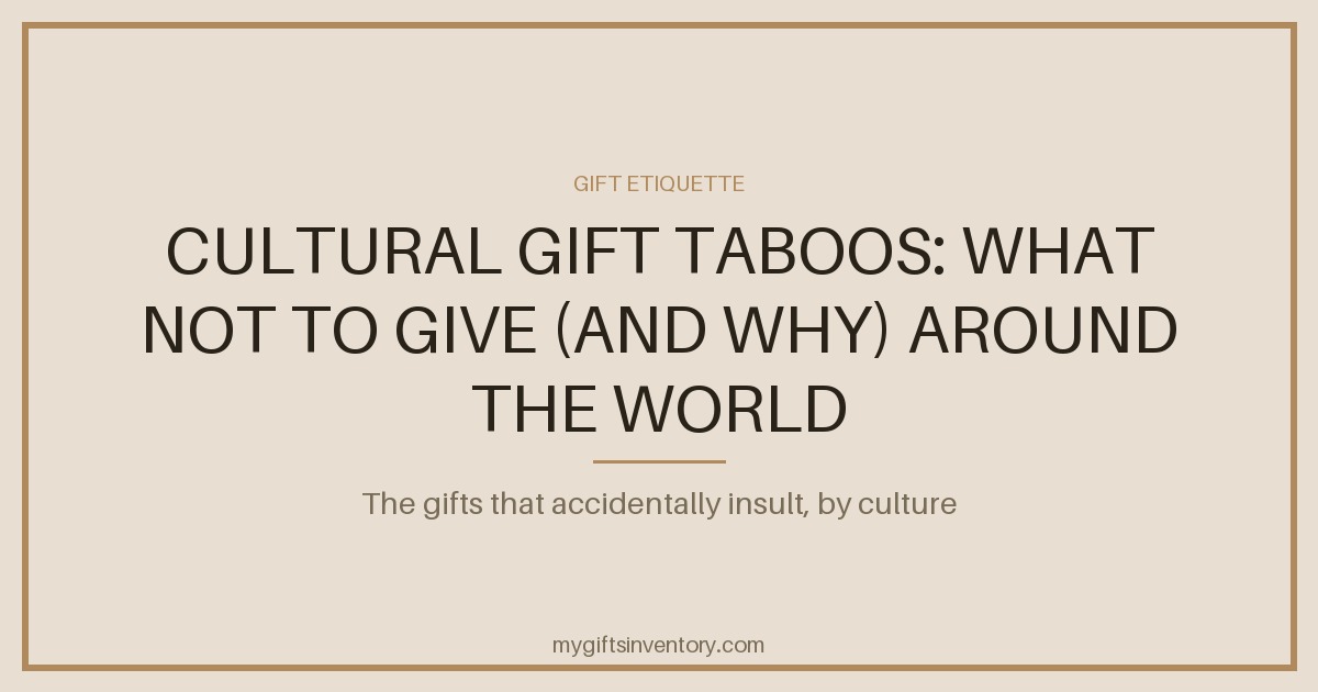 Cultural Gift Taboos: What Not to Give (and Why) Around the World