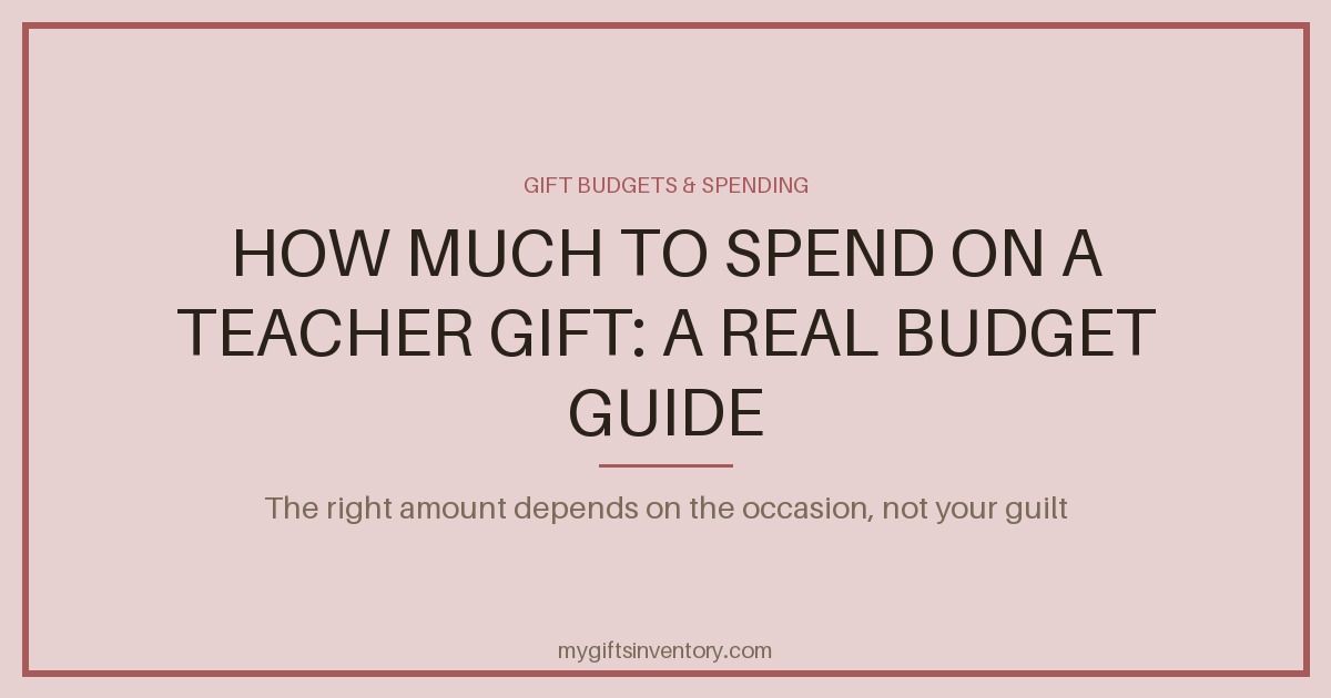 How Much to Spend on a Teacher Gift: A Real Budget Guide