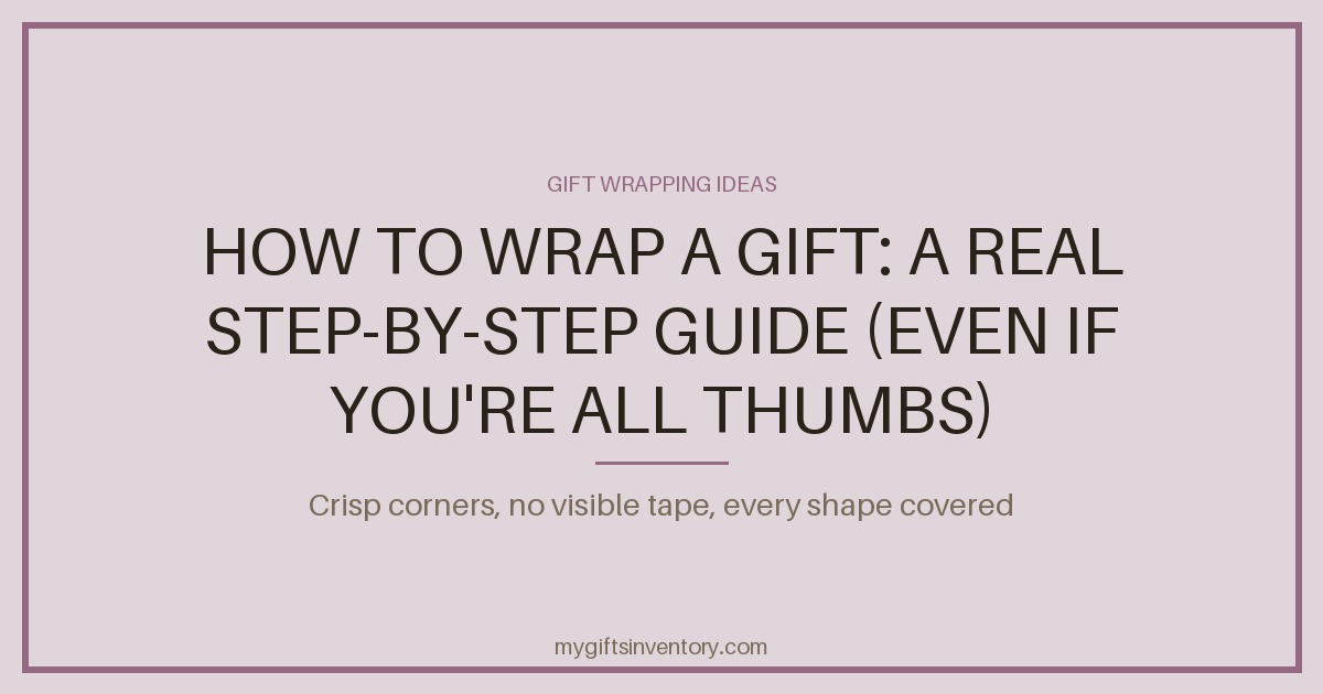 How to Wrap a Gift: A Real Step-by-Step Guide (Even If You're All Thumbs)