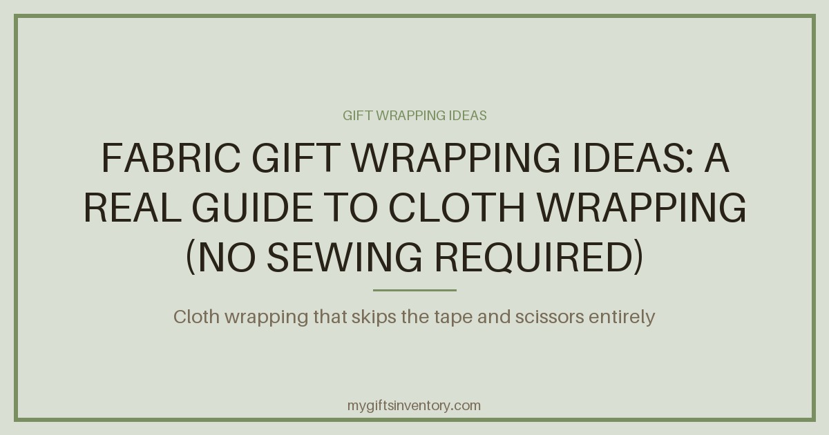 Fabric Gift Wrapping Ideas: A Real Guide to Cloth Wrapping (No Sewing Required)