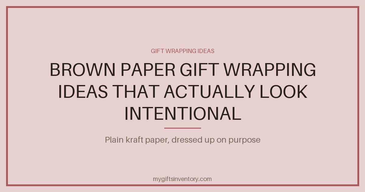 Brown Paper Gift Wrapping Ideas That Actually Look Intentional